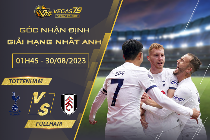 Nhận định bóng đá Fulham vs Tottenham, 01h45 ngày 30/8